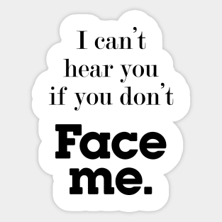 I can't hear you if you don't face me, deaf community Sticker